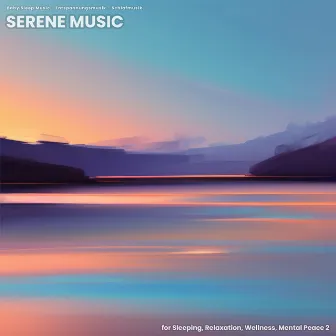 Serene Music for Sleeping, Relaxation, Wellness, Mental Peace 2 by Schlafmusik