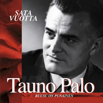 (MM) Sata vuotta - Ruusu on punainen by Tauno Palo