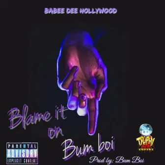 Blame It On Bum Boi by Babee Dee Hollywood