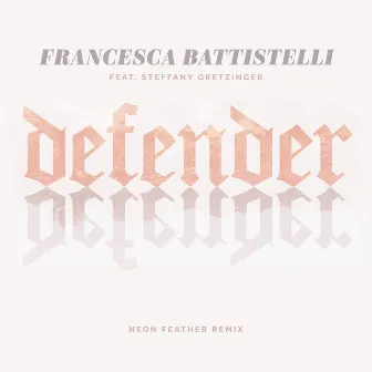 Defender (Neon Feather Remix) by Steffany Gretzinger