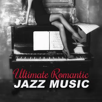 Ultimate Romantic Jazz Music - Fall In Love, First Kiss, Erotic Piano Jazz, Sensual Massage by Paris Piano Music Ensemble