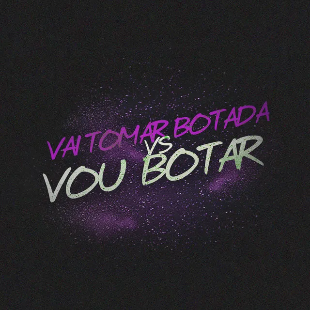 Vai Tomar Botada Vs Vou Botar