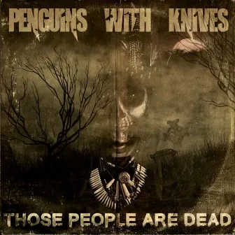 Those People Are Dead by Penguins With Knives