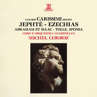 Carissimi: Jephté, Ezechias, Abraham et Isaac & Tolle, sponsa by Coro Gulbenkian