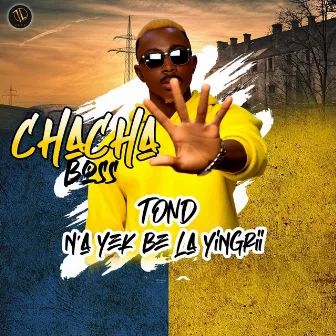 Tond N'a Yek Be La Yingrii by CHACHA BOSS