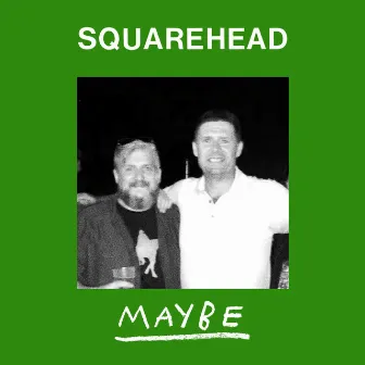 Maybe by Squarehead