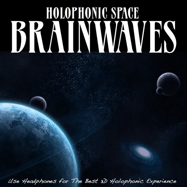 Holophonic: Space Brainwaves (Use Headphones for the Best 3D Holophonic Experience)