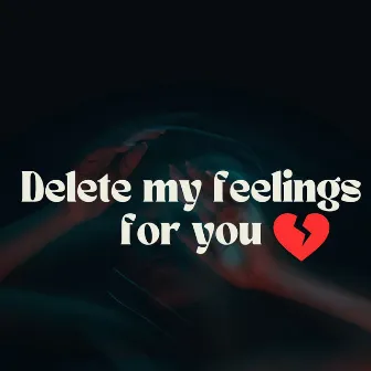 Delete My Feelings for You by Waydark