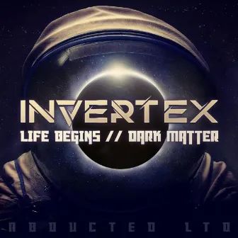 Life Begins / Dark Matter by Invertex