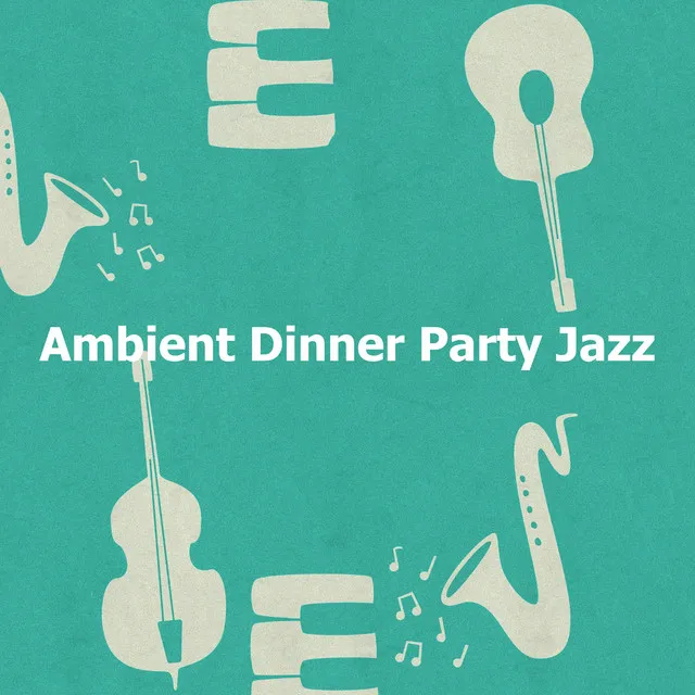 Ambient Dinner Party Jazz