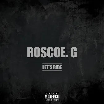 Let's Ride by Roscoe G