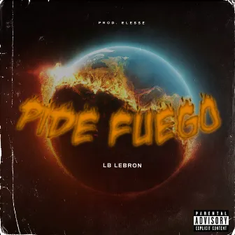 Pide Fuego by LB Lebron