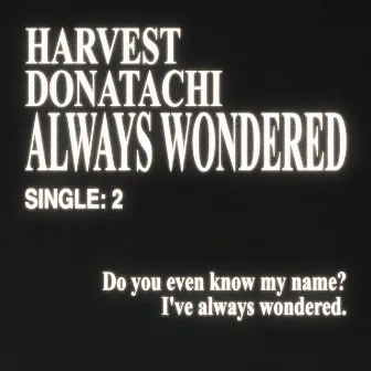 Always Wondered (with harvest) by harvest