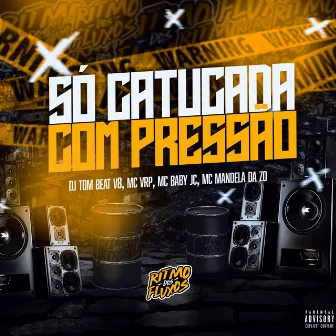 Só Catucada com Pressão by Mc Vrp