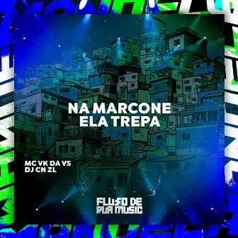 Na Marcone Ela Trepa by DJ CN ZL