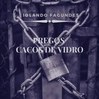 Pregos Cacos de Vidro by Iolando Fagundes