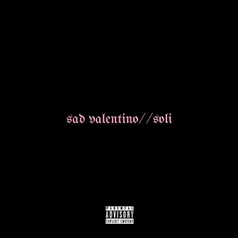 Sad Valentino//Soli by Rub