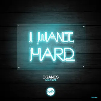 I Want Hard by Oganes