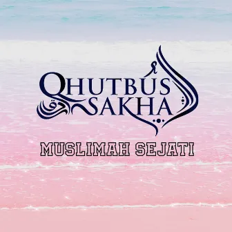 Muslimah Sejati by Qhutbus Sakha