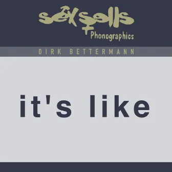 It's Like by Dirk Bettermann