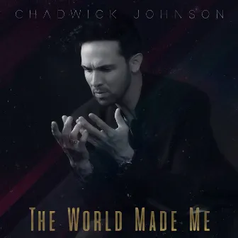 The World Made Me by Chadwick Johnson