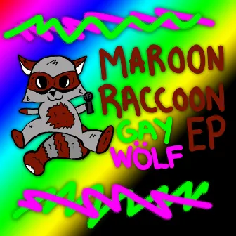 Maroon Raccoon EP by Gay Wölf