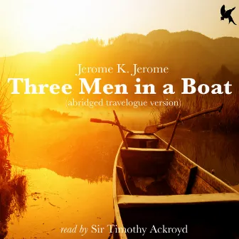 Three Men in a Boat (Abridged Travelogue Version) by Timothy Ackroyd