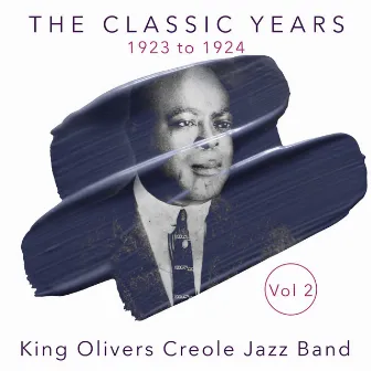 The Classic Years, Vol. 2 - 1923|24 by King Oliver's Creole Jazz Band