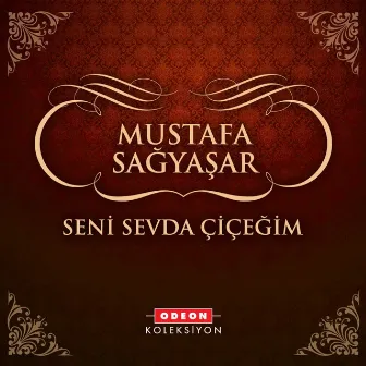 Seni Sevda Çiçeğim by Mustafa Sağyaşar