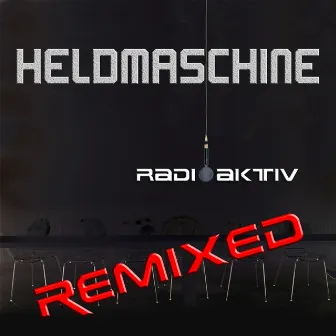 Radioaktiv Remixed (2013 Remix) by Heldmaschine