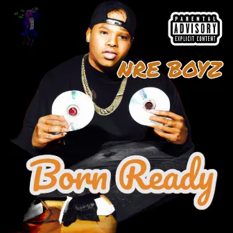 Born Ready by N.R.E BOYZ