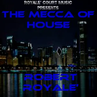 The Mecca of House by Robert Royale'