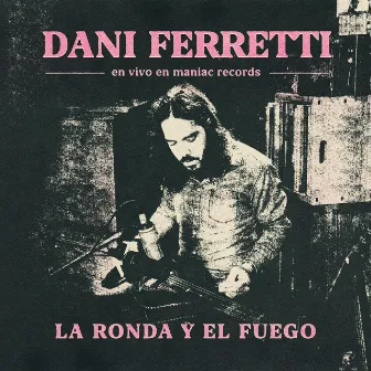 La Ronda y el Fuego (En Vivo) by Dani Ferretti