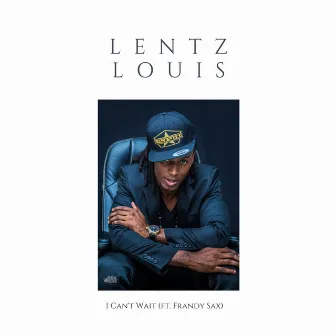 I Can't Wait (feat. Frandy Sax) - Single by Lentz Louis