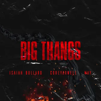 Big Thangs by Isaiah Bullard