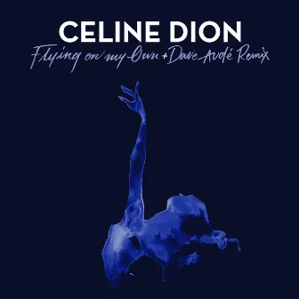 Flying On My Own + Dave Audé Remix by Céline Dion