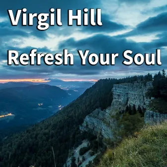 Refresh Your Soul by Virgil Hill