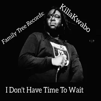 I Don't Have Time to Wait by Killakwabo