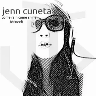 Come Rain Come Shine (Stripped) by Jenn Cuneta