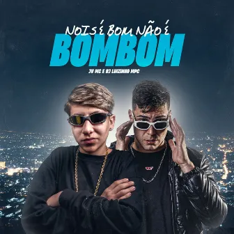 Nois É Bom Não É Bombom by JV MC