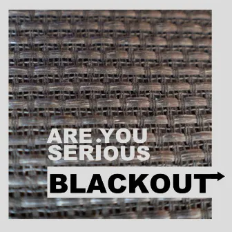 Black Out by Are You Serious