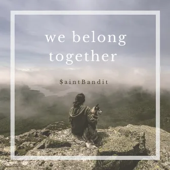 we belong together by $aintBandit