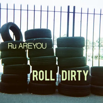 Roll Dirty by Ru AREYOU