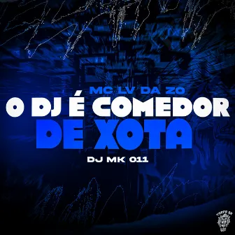 O Dj É Comedor De Xota by DJ MK 011