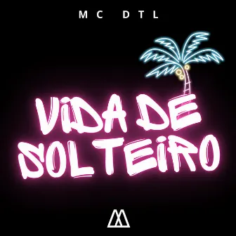 Vida de Solteiro by MC DTL