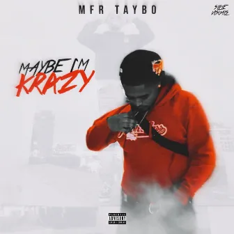 Maybe I'm Krazy by MFR Taybo