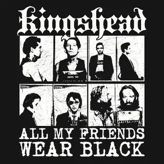 All My Friends Wear Black by Kingshead