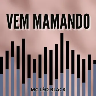 Vem Mamando by Mc Léo Black