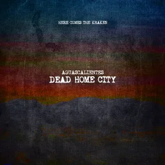 AGUASCALIENTES (Dead Home City) by Here Comes The Kraken