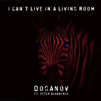 I Can't Live In a Living Room (feat. Peter Slabbynck) by Doganov